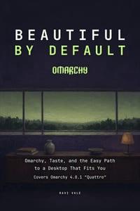 Beautiful by Default: Omarchy, Taste, and the Easy Path to a Desktop That Fits You cover