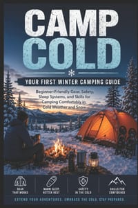 Camp Cold: Your First Winter Camping Guide: Beginner-Friendly Gear, Safety, Sleep Systems, and Skills for Camping Comfortably in Cold Weather and Snow cover