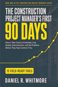 The Construction Project Manager's First 90 Days: How to Take Control of Schedule, Cost, Quality, Subcontractors, and Site Problems Before They Take C cover