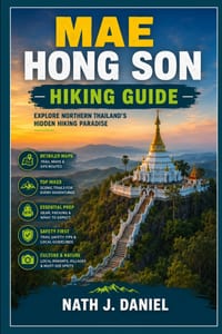 Mae Hong Son Hiking Guide: A Practical Guide to Hiking and Trekking in Mae Hong Son with Mountain Trails, Forest Adventures, Waterfalls, Villages, Map cover