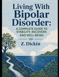 Living With Bipolar Disorder: A Complete Guide to Stability, Recovery, and Well-Being cover