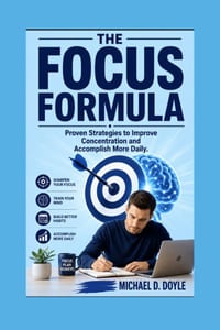 The Focus Formula: Proven Strategies to Improve Concentration and Accomplish More Daily cover