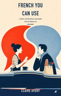 French You Can Use: 30 Real-Life Bilingual Dialogues for the Absolute Beginner cover