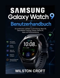 Samsung Galaxy Watch 9 Benutzerhandbuch: Ein praktischer Leitfaden zu Einrichtung, Wear OS, Gesundheits-Tracking, Fitness, Gemini AI, Apps und Fehlerb cover