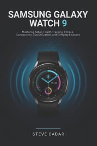 Samsung Galaxy Watch 9: Mastering Setup, Health Tracking, Fitness, Connectivity, Customization, and Everyday Features cover