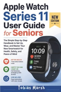 Apple Watch Series 11 User Guide for Seniors: The Simple Step-by-Step Handbook to Set Up, Wear, and Master Your New Smartwatch for Health, Safety, and cover