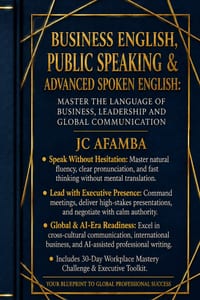 Business English, Public Speaking & Advanced Spoken English: Master the Language of Business, Leadership and Global Communication cover