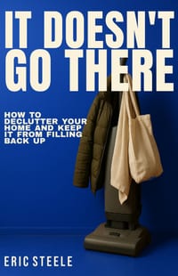 It Doesn't Go There: How to Declutter Your Home and Keep It From Filling Back Up cover