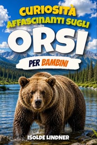 Curiosità affascinanti sugli orsi per bambini intelligenti: Scopri il mondo straordinario, le potenti adattazioni, i comportamenti incredibili e le vi cover