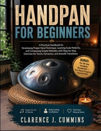 Handpan for Beginners: A Practical Handbook for Developing Proper Hand Technique, Learning Scale Patterns, and Composing Simple Melodies with Step-by- cover