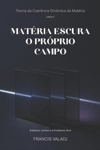 Matéria Escura - O Próprio Campo: Galáxias, Lentes e o Problema Zero cover