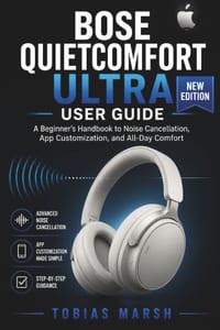 Bose Quietcomfort Ultra User Guide: The Complete Beginner's Handbook to Setup, Sound Modes, Comfort Fit, and Everyday Use cover