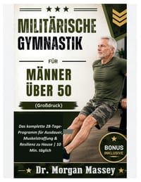 Militärische Gymnastik für Männer über 50 (Großdruck): Das komplette 28-Tage-Programm für Ausdauer, Muskelstraffung & Resilienz zu Hause 10 Min. tägli cover