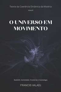 O Universo Em Movimento: Redshift, Vorticidade, Fronteiras e Cosmologia cover