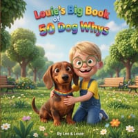 Louie's Big Book of 50 Dog Whys: 50 Silly, Surprising, and True Answers to Every Kid's Dog Questions cover