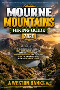 Mourne Mountains HIKING GUIDE 2026: The Complete Explorer's Handbook to Hidden Mountain Paths, Quiet Valleys, Scenic Lakes, Forest Walks, Written Rout cover