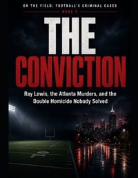 The Conviction: Ray Lewis, the Atlanta Murders, and the Double Homicide Nobody Solved Series Name: On the Field: Football's Criminal Cases Series Numb cover