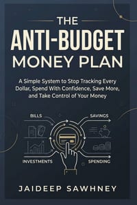 The Anti-Budget Money Plan: A Simple System to Stop Tracking Every Dollar, Spend With Confidence, Save More, and Take Control of Your Money cover