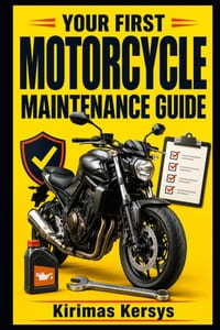 Your First Motorcycle Maintenance Guide: A Beginner-Friendly Guide to Basic Motorcycle Care, Routine Maintenance, Simple Checks, and Preventing Costly cover