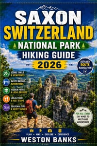 Saxon Switzerland National Park HIKING GUIDE 2026: The Complete Hiker's Handbook to Scenic Trails, Bastei Bridge Adventures, Hidden Paths, Route Navig cover