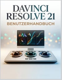 DaVinci Resolve 21 Benutzerhandbuch: Ein Vollständiges Schritt für Schritt Guide, Farbkorrektur, visuelle Effekte, Audio und professionelle Arbeitsabl cover