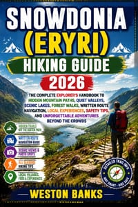 Snowdonia (Eryri) HIKING GUIDE 2026: The Complete Explorer's Handbook to Hidden Mountain Paths, Quiet Valleys, Scenic Lakes, Forest Walks, Written Rou cover