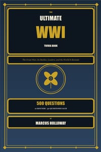 The Ultimate WWI Trivia Book: 500 Questions on the Great War, Its Battles, Leaders, and Legacy cover