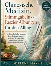 Chinesische Medizin, Stimmgabeln und Faszien-Übungen für den Alltag: Beruhigen Sie Ihr Nervensystem, lösen Sie Verspannungen und finden Sie innere Ruh cover