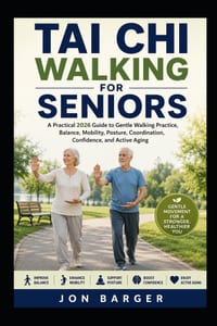 Tai CHI Walking for Seniors: A Practical 2026 Guide to Gentle Walking Practice, Balance, Mobility, Posture, Coordination, Confidence, and Active Aging cover