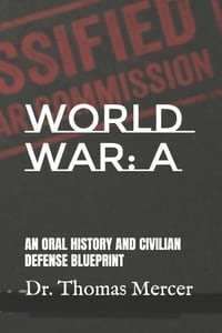World War: A: An Oral History and Civilian Defense Blueprint cover