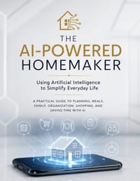 The AI-Powered Homemaker: Using Artificial Intelligence to Simplify Everyday Life A Practical Guide to Planning, Meals, Family, Organization, Shopping cover