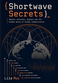 Shortwave Secrets: Radios, Antennas, Signals and the Hidden World of Global Communication cover