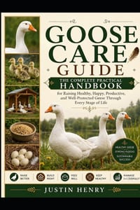 Goose Care Guide: The Complete Practical Handbook for Raising Healthy, Happy, Productive, and Well-Protected Geese Through Every Stage of Life cover
