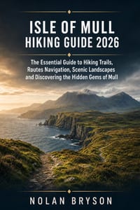 Isle of Mull Hiking Guide 2026: The Essential Guide to Hiking Trails, Routes Navigation, Scenic Landscapes and Discovering the Hidden Gems of Mull cover