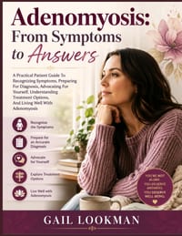 Adenomyosis: From Symptoms to Answers: A Practical Patient Guide To Recognizing Symptoms, Preparing For Diagnosis, Advocating For Yourself, Understand cover