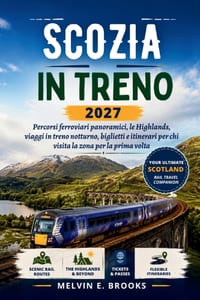 Scozia in Treno 2027: Percorsi ferroviari panoramici, le Highlands, viaggi in treno notturno, biglietti e itinerari per chi visita la zona per la prim cover
