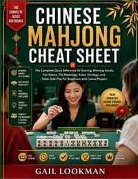 Chinese Mahjong Cheat Sheet: The Complete Quick Reference for Scoring, Winning Hands, Fan Values, Tile Meanings, Rules, Strategy, and Table-Side Play cover