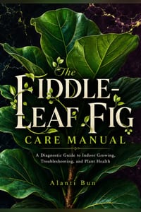 The Fiddle-Leaf Fig Care Manual: A Diagnostic Guide to Indoor Growing, Troubleshooting, and Plant Health cover