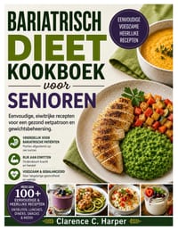 Bariatrisch Dieet Kookboek Voor Senioren: Eenvoudige, eiwitrijke recepten voor een gezond eetpatroon en gewichtsbeheersing cover