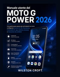 Manuale utente del Moto G Power 2026: Una guida passo passo per principianti su come configurare Android 16, 5G, fotocamera, funzionalità AI, app, bat cover