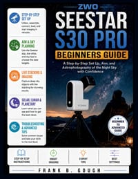 Zwo Seestar S30 Pro Beginners Guide: A Step-by-Step Set Up, Aim, and Astrophotography of the Night Sky with Confidence cover