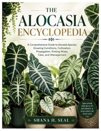 The Alocasia Encyclopedia: A Comprehensive Guide to Alocasia Species, Growing Conditions, Cultivation, Propagation, Potting Mixes, Care, and Managemen cover