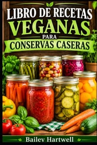 Libro de Recetas Veganas Para Conservas Caseras: Formas sencillas de conservar alimentos veganos frescos cover