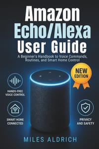 Amazon Echo/Alexa User Guide: The Complete Beginner's Setup and Everyday Use Handbook for Smart Speakers and Voice Assistants cover
