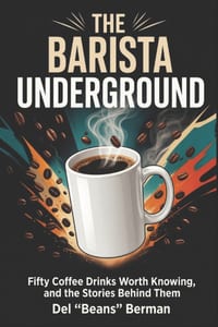The Barista Underground: Fifty Coffee Drinks Worth Knowing, and the Stories Behind Them cover
