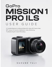 GoPro MISSION 1 PRO ILS USER GUIDE: A Complete Beginner-to-Advanced Manual for Setup, 8K Cinema Video, MFT Lenses, Pro Controls, Stabilization, Audio, cover