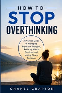 How to Stop Overthinking: A Practical Guide to Managing Repetitive Thoughts, Reducing Mental Overload, and Making Clearer Decisions cover