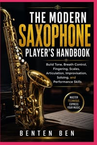 The Modern Saxophone Player's Handbook: Build Tone, Breath Control, Fingering, Scales, Articulation, Improvisation, Soloing, and Performance Skills cover