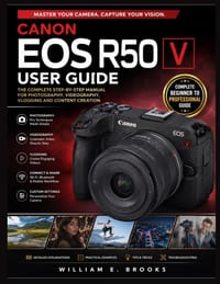Canon EOS R50 V Complete User Guide: Master Camera Setup, Buttons, Menus, Settings, Autofocus, Photography, Videography, Vlogging, Content Creation, a cover