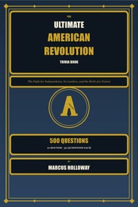 The Ultimate American Revolution Trivia Book: 500 Questions on the Fight for Independence, Its Leaders, Battles, and Legacy cover